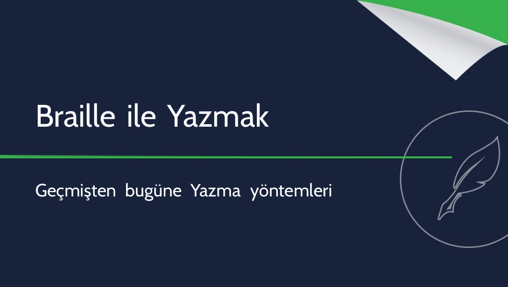 Görme engelli kişiler nasıl yazar? Geçmişten günümüze yöntemler