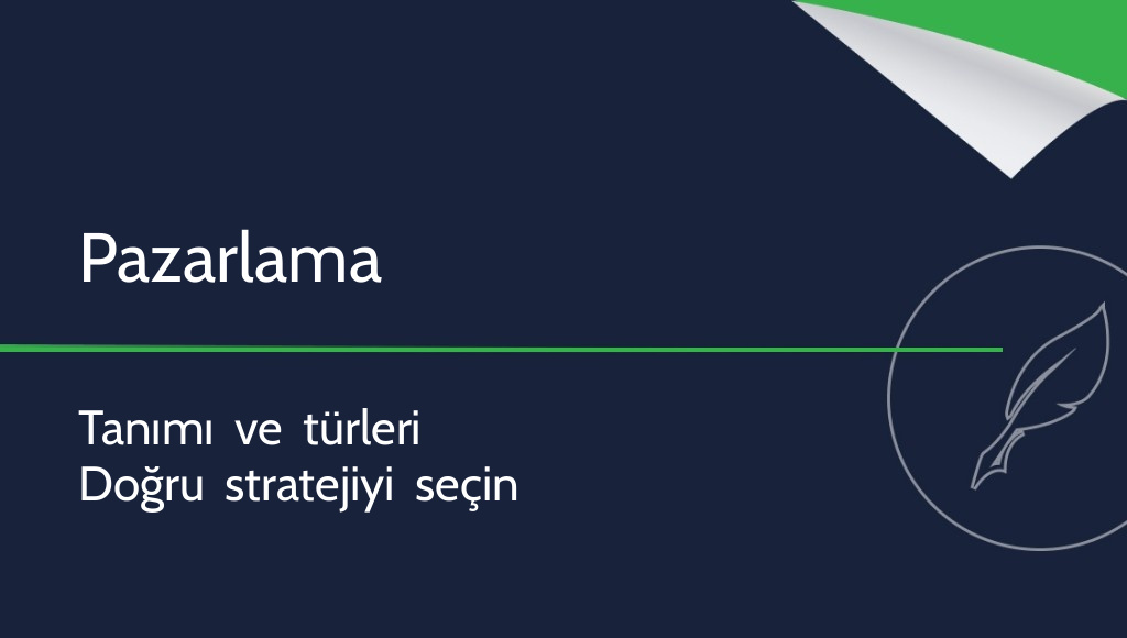 Pazarlama nedir? Tanımı ve türleri
