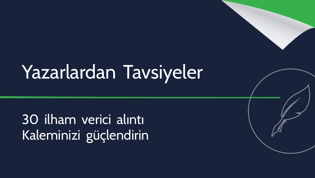 Ünlü yazarlardan tavsiyeler: 30 ilham verici alıntı